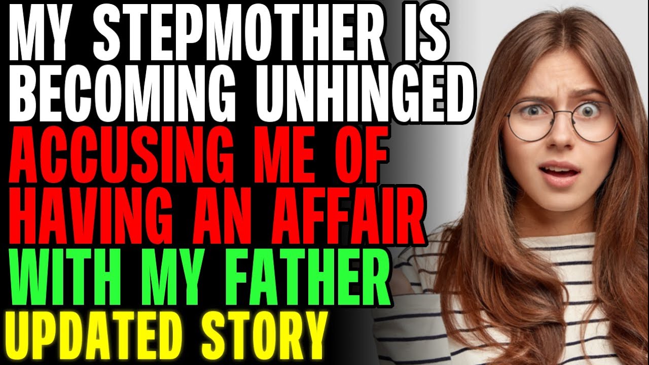 My Stepmother Is Becoming Unhinged By Accusing Me Of Having An Affair With My Dad r/Relationships