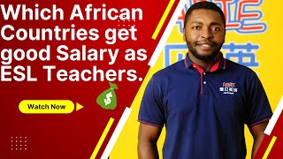 Which African Countries get good Salary as ESL Teachers.