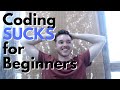 Coding SUCKS for Beginners | Let's Rant!