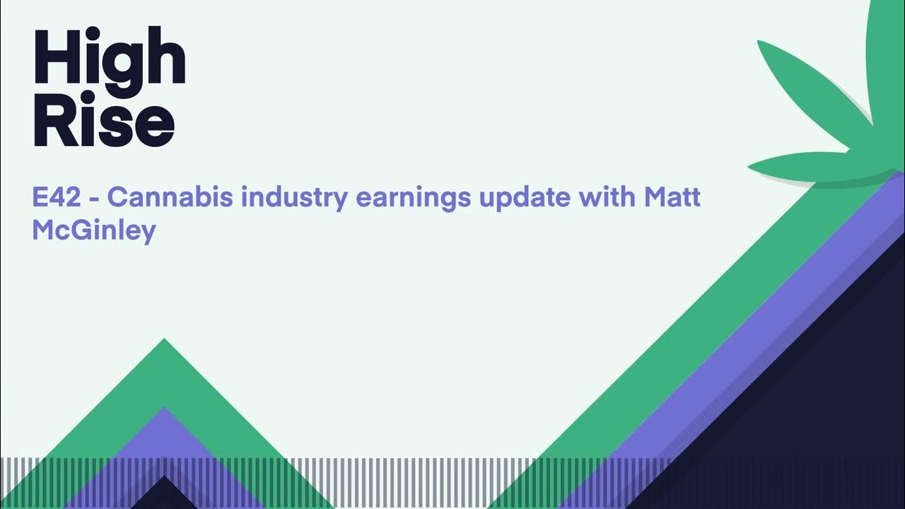E42 Cannabis industry earnings update with Matt McGinley
