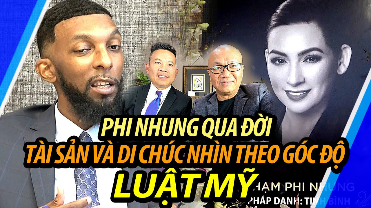 LUẬT MỸ: Vấn đề con nuôi, tài sản và di chúc sẽ ra sao sau khi công dân Mỹ Phi Nhung qua đời?