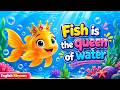 Fish is the Queen of Water 🐟 | Fun Animal Nursery Rhyme for Kids | English Rhymes