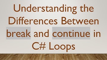 Understanding the Differences Between break and continue in C# Loops