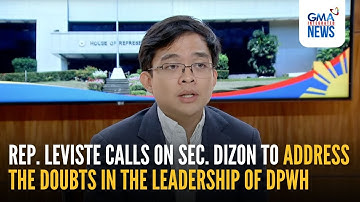 Rep. Leviste calls on Sec. Dizon to address the doubts in the leadership... | GMA Integrated News
