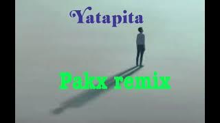Yatapita [Pakx remix] 2023