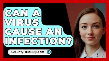 Can A Virus Cause An Infection? - SecurityFirstCorp.com