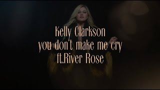Kelly Clarkson - you don&#39;t make me cry (feat. River Rose) [Official Lyric Video]