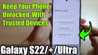 Galaxy S22/S22+/Ultra: How to Keep Your Phone Unlocked While With Trusted Devices screenshot 5