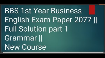 BBS 1st Year Business English Exam Paper 2077 || Full Solution part 1 Grammar ||