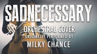 "SADNECESSARY" BY MILKY CHANCE (ORCHESTRAL COVER TRIBUTE) - SYMPHONIC POP