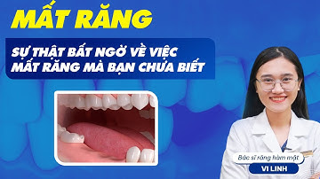 Mất răng - Sự thật bất ngờ  về việc mất răng mà bạn chưa biết | Nam Bùi Vinalign