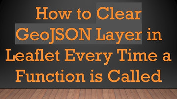 How to Clear GeoJSON Layer in Leaflet Every Time a Function is Called
