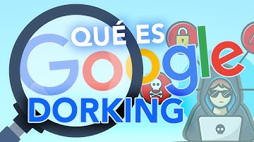 ¿Sabes qué es GOOGLE DORKING?