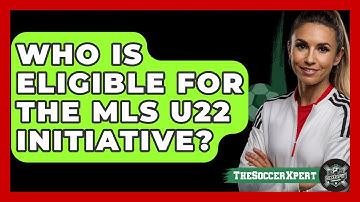 Who Is Eligible For The MLS U22 Initiative? - The Soccer Xpert