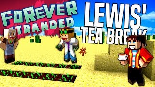 Minecraft - LEWIS' TEA BREAK - Forever Stranded #8