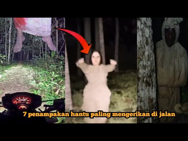 7 PENAMPAKAN HANTU DI JALAN PALING SERAM DI DUNIA | PENAMPAKAN HANTU TERSERAM DAN TERJELAS class=