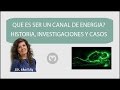 QUE ES SER UN CANAL DE ENERGIA? HISTORIA, INVESTIGACIONES Y CASOS