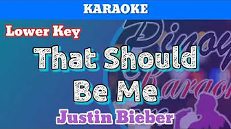 That Should Be Me by Justin Bieber (Karaoke : Lower Key) That Should Be Me by Justin Bieber (Karaoke : Lower Key)