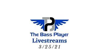 The Bass Player Livestream - March 25, 2021