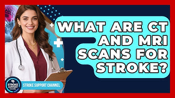 What Are CT And MRI Scans For Stroke? - Stroke Support Channel