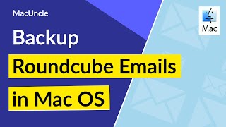 How to Backup Roundcube Webmail Emails in Mac OS ?