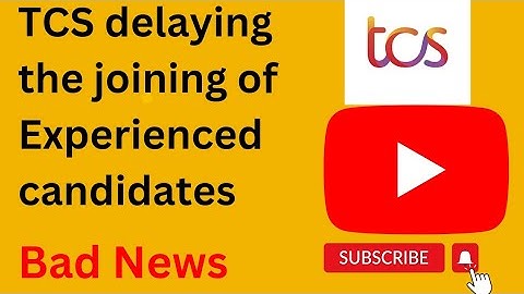 TCS delaying the joining of Experienced candidates