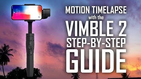 How to Perform Motion Timelapse with the Vimble 2 Gimbal- Step-by-Step Guide