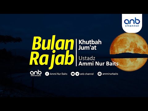 [Khutbah Jumat] Bulan Rajab | Ustadz Ammi Nur Baits, ST., BA