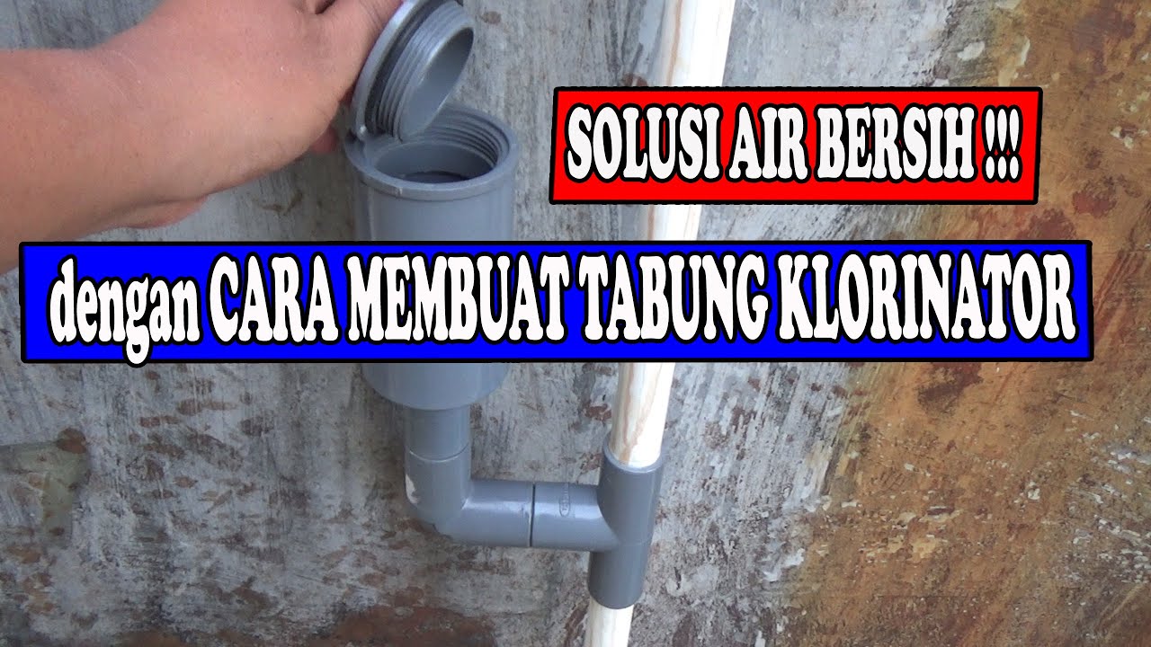 SOLUSI AIR BERSIH !!! Cara Membuat Tabung Klorinator