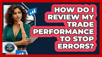 How Do I Review My Trade Performance To Stop Errors? - Stock and Options Playbook