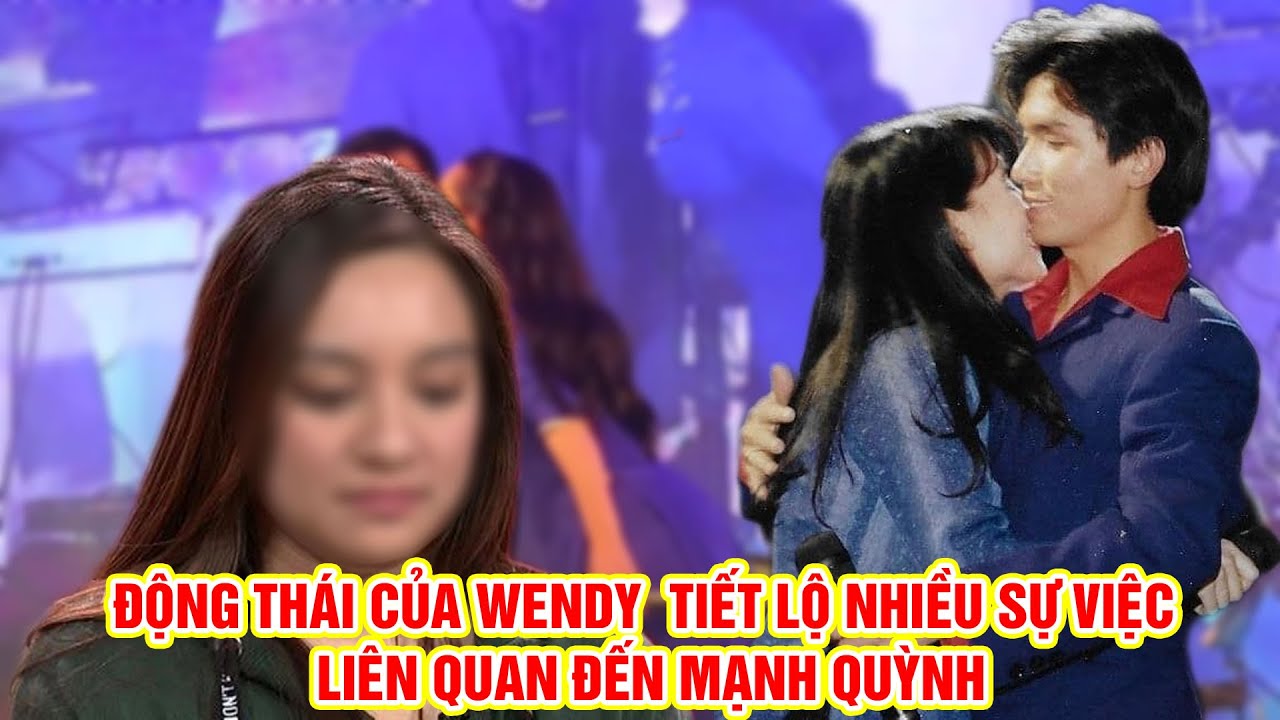 Động Thái Của WENDY Tiết Lộ Nhiều Sự Việc Liên Quan Đến MẠNH QUỲNH