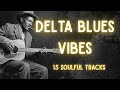 Slow Delta Blues Music Playlist | 15 Songs For Relaxing | Whiskey Blues Music