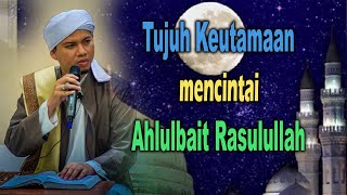 Tujuh Keutamaan mencintai Ahlulbait Rasulullah (Habib Abdurahman bin Kamil Assagaf Ternate)