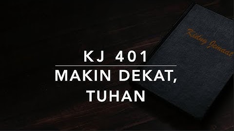 KJ 401 Makin Dekat, Tuhan (Nearer, My God, to Thee) - Kidung Jemaat