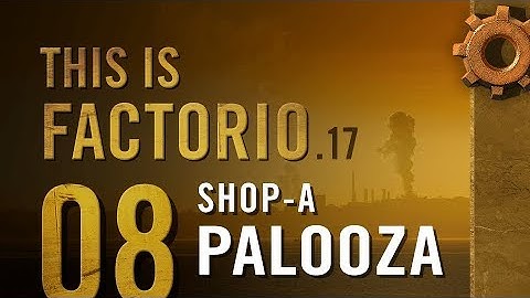 This is Factorio: 0.17 Ep 08: Shop-a-palooza