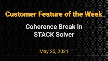 Customer Feature of the Week - Coherence Break in STACK Solver