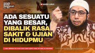 Cara mengatasi Rasa Sakit dan Ujian yang Datang di Hidupmu! | Ustadz Khalid Basalamah