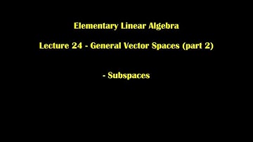 Elementary Linear Algebra  Lecture 24.5 - General Vector Spaces (part 2)
