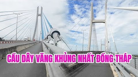 Cầu Cao Lãnh & cầu Vàm Cống – Cặp đôi vĩ đại bắc qua sông Hậu! | MAI TIỀN GIANG #2531