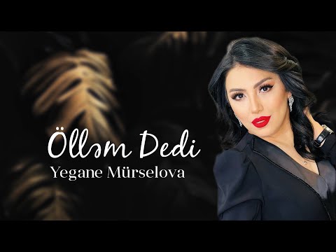 Yegane Murselova - Öllem Dedi(Yeni 2023)