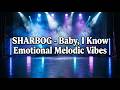 SHARBOG – Baby, I Know 🌙 Emotional Melodic Vibes