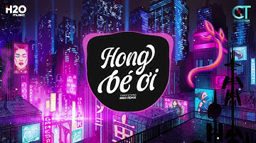 Hong Bé Ơi (BiBo Remix) - Cain, LCKing x Antoneus Maximus | Hông Bé Ơi Anh Có Vợ Rồi Remix TikTok