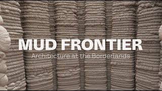 Mud Frontier: Architecture at the Borderlands (full film)