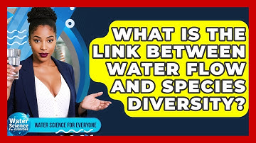 What Is The Link Between Water Flow And Species Diversity? - Water Science For Everyone
