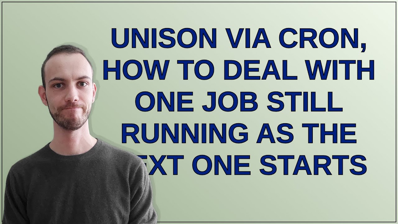 Unix Unison Via Cron How To Deal With One Job Still Running As The Unix unison via cron how to deal with one job still running as the