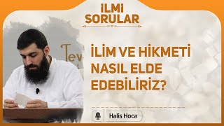 İlim ve hikmeti nasıl elde edebiliriz? Halis Bayancuk Hoca