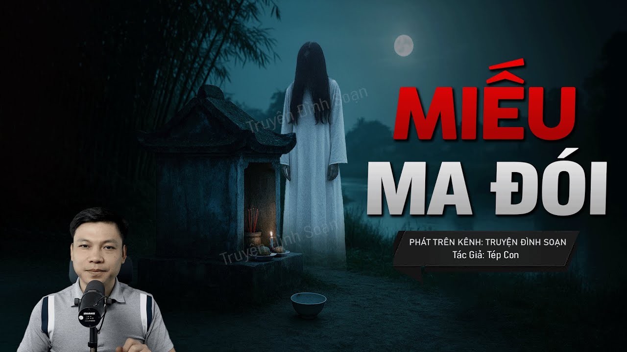 Truyện Ma Đình Soạn Mới: MIẾU MA ĐÓI - Oan Hồn Bà Cháu Ăn Mày Vọng Xin Cơm