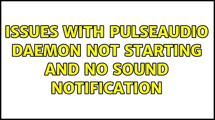 Ubuntu: Issues with pulseaudio daemon not starting and no sound notification