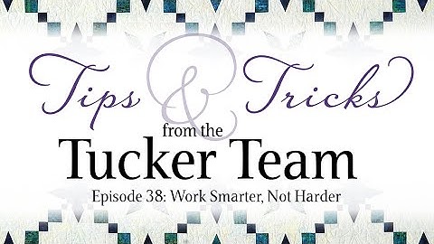 Work Smarter Not Harder - Tips & Tricks from the Tucker Team