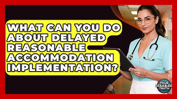 What Can You Do About Delayed Reasonable Accommodation Implementation? - Your Disabled Truth